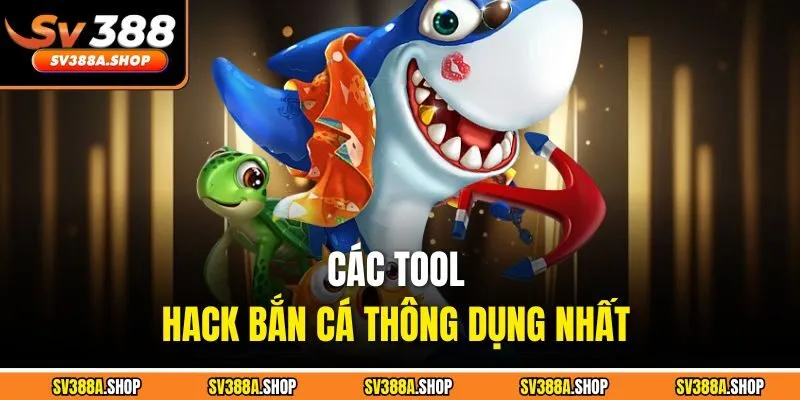 Các tool hack bắn cá thông dụng nhất 
