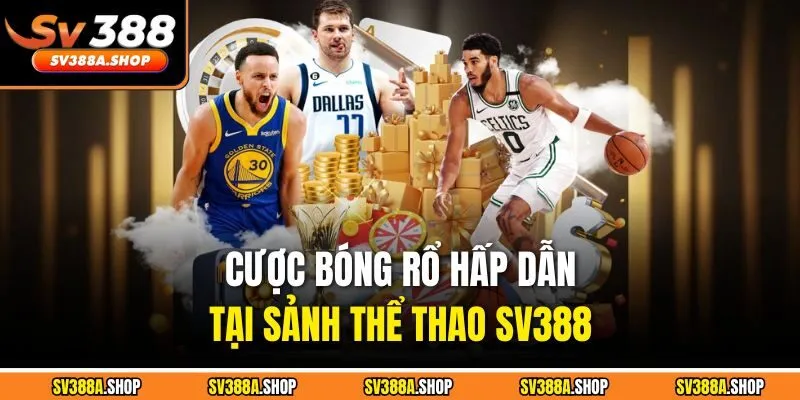 Cược bóng rổ hấp dẫn tại sảnh thể thao SV388 