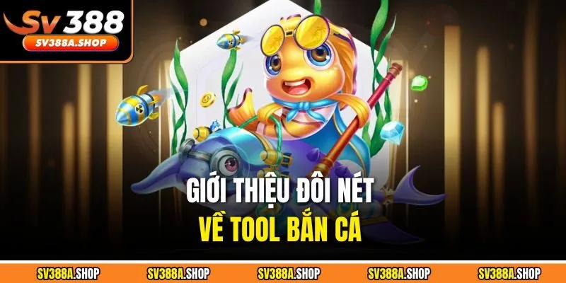 Giới thiệu đôi nét về tool bắn cá 