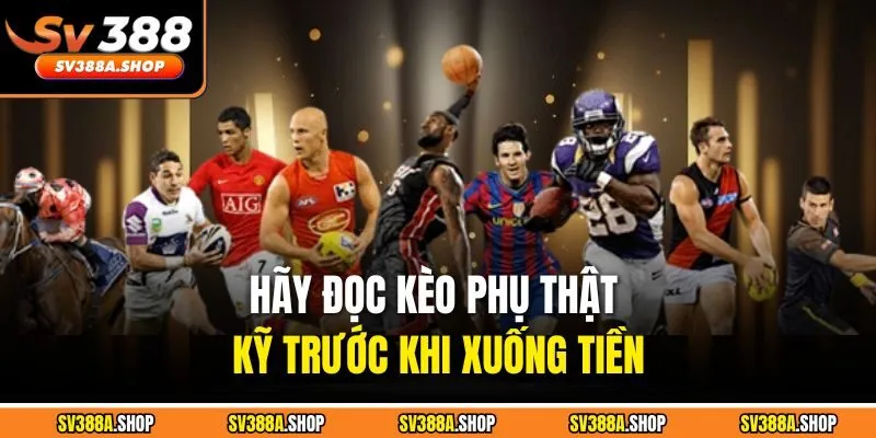 Hãy đọc kèo phụ thật kỹ trước khi xuống tiền