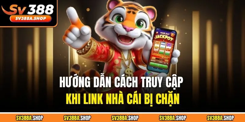 Hướng dẫn cách truy cập khi link nhà cái bị chặn