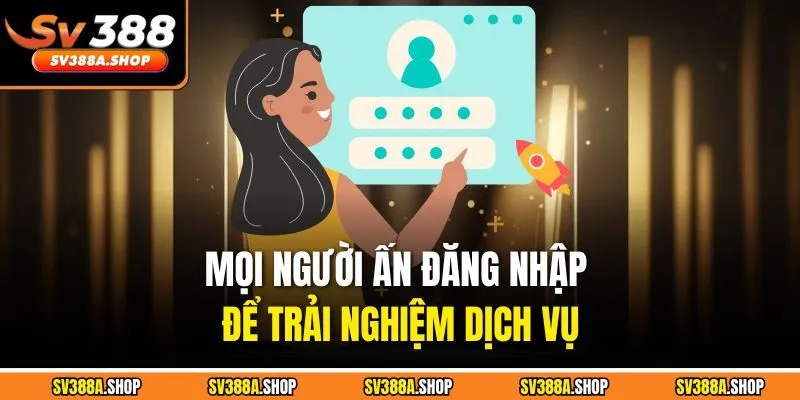 Mọi người ấn đăng nhập để trải nghiệm dịch vụ