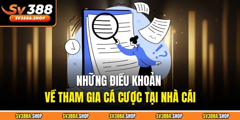 Những điều khoản về tham gia cá cược tại nhà cái