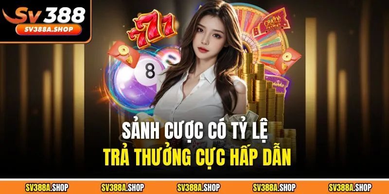 Sảnh cược có tỷ lệ trả thưởng cực hấp dẫn