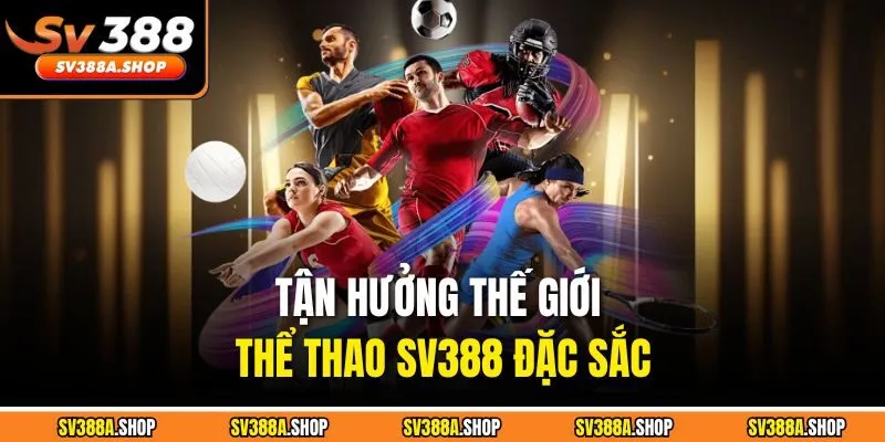 Tận hưởng thế giới thể thao SV388 đặc sắc