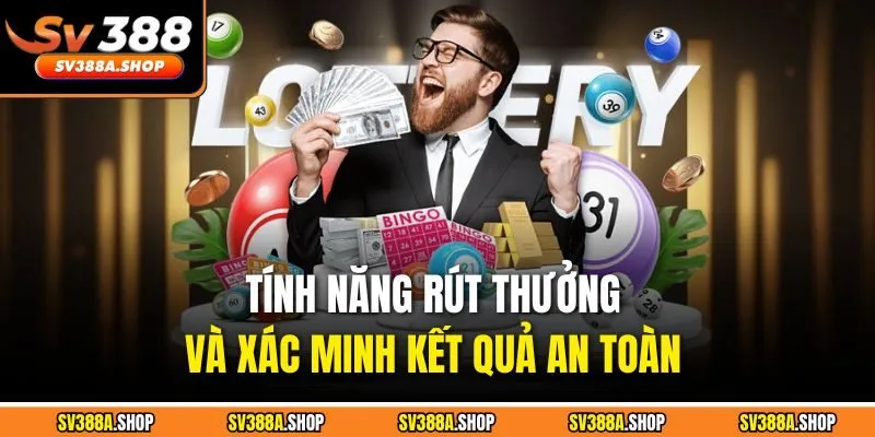 Tính năng rút thưởng và xác minh kết quả an toàn 